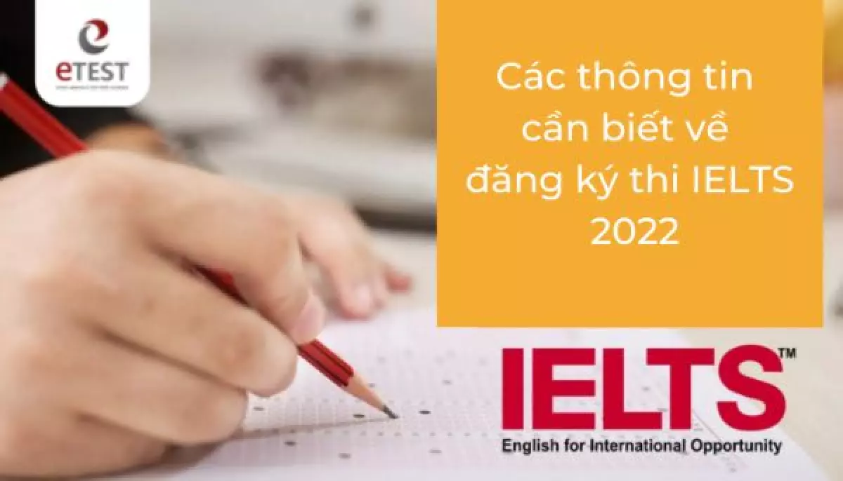 Các thông tin cần biết về đăng ký thi IELTS 2022