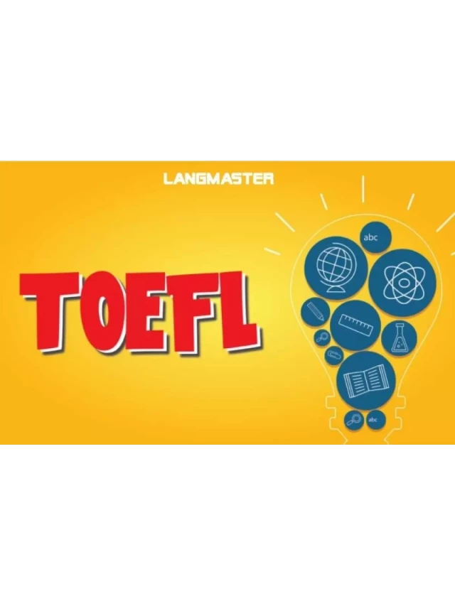   Tất tần tật thông tin chứng chỉ TOEFL là gì?