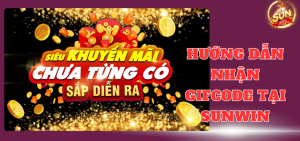  Hướng Dẫn Nhận Giftcode Cho Tân Cược Thủ Sunwin